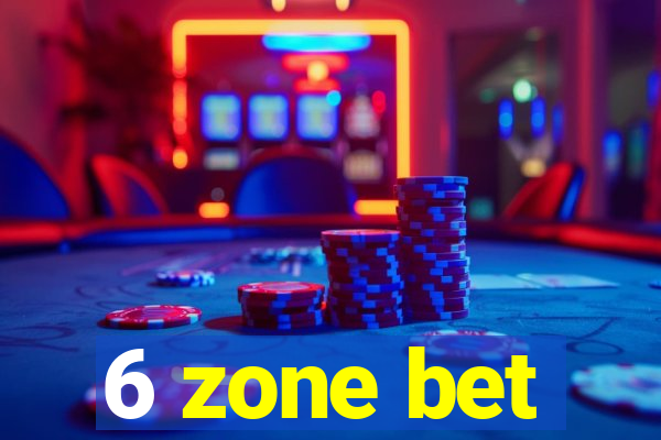 6 zone bet